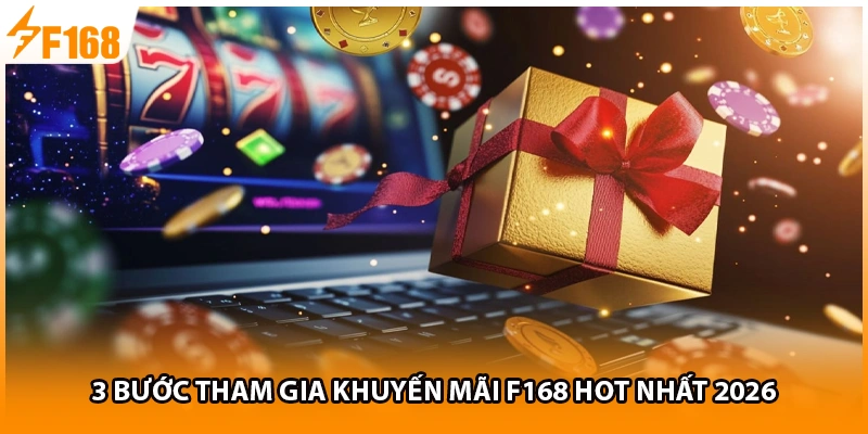 3 bước tham gia khuyến mãi F168 hot nhất 2026