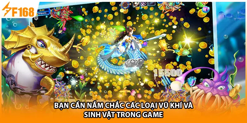 Bạn cần nắm chắc các loại vũ khí và sinh vật trong game 