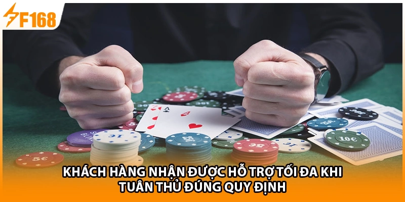 Khách hàng nhận được hỗ trợ tối đa khi tuân thủ đúng quy định