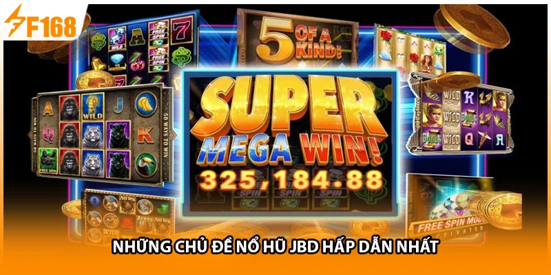 Những chủ đề nổ hũ JBD hấp dẫn nhất