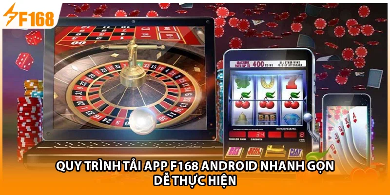 Quy trình tải app F168 Android nhanh gọn, dễ thực hiện