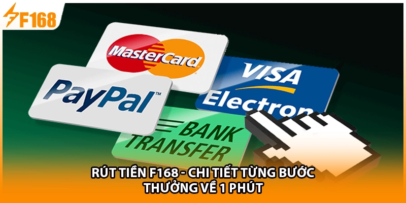 Rút Tiền F168 - Chi Tiết Từng Bước, Thưởng Về 1 Phút