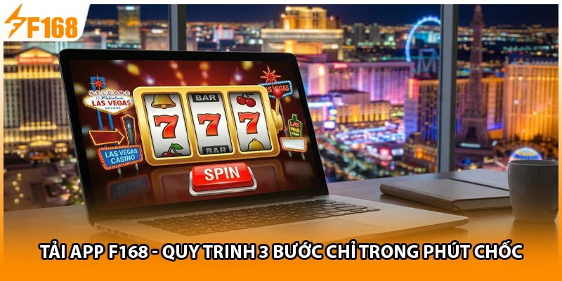 Tải App F168- Quy Trinh 3 Bước Chỉ Trong Vài Phút HOT