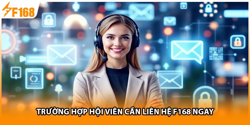 Trường hợp hội viên cần liên hệ F168 ngay